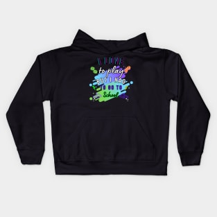 I LOVE TO PLAY BUT I HAD TO GO TOSCHOOL T-SHIRT Kids Hoodie